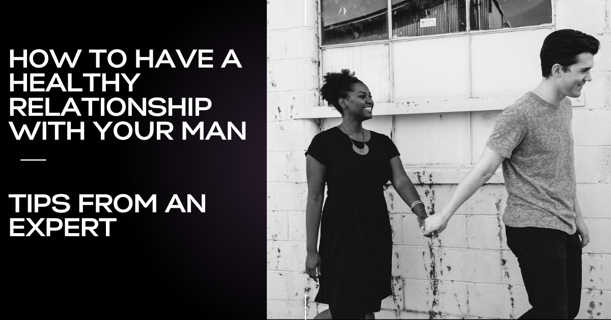 How To Have a Healthy Relationship With Your Man